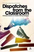Cover art for Dispatches from the Classroom: Graduate Students on Creative Writing Pedagogy