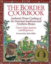 Cover art for The Border Cookbook: Authentic Home Cooking of the American Southwest and Northern Mexico