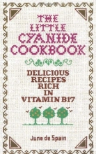Cover art for The Little Cyanide Cookbook; Delicious Recipes Rich in Vitamin B17