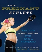 Cover art for The Pregnant Athlete: How to Stay in Your Best Shape Ever--Before, During, and After Pregnancy