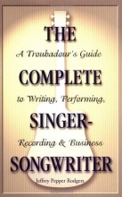 Cover art for The Complete Singer-Songwriter: A Troubadour's Guide to Writing, Performing, Recording and Business