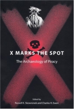 Cover art for X Marks the Spot: The Archaeology of Piracy (New Perspectives on Maritime History and Nautical Archaeology)