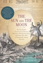 Cover art for The Sun and the Moon: The Remarkable True Account of Hoaxers, Showmen, Dueling Journalists, and Lunar Man-Bats in Nineteenth-Century New York