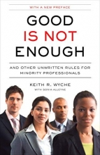 Cover art for Good Is Not Enough: And Other Unwritten Rules for Minority Professionals