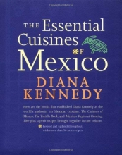 Cover art for The Essential Cuisines of Mexico: Revised and updated throughout, with more than 30 new recipes.