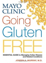 Cover art for Mayo Clinic Going Gluten Free: Essential Guide to Managing Celiac Disease and Related Conditions