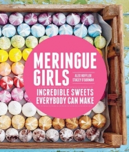Cover art for Meringue Girls: Incredible Sweets Everybody Can Make