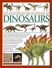 Cover art for The Illustrated Encyclopedia of Dinosaurs: The Ultimate Reference To 355 Dinosaurs From The Triassic, Jurassic And Cretaceous Periods, Including More ... Maps, Timelines And Photogaphs.
