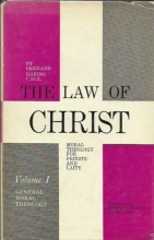 Cover art for The Law of Christ, Volume I; Moral Theology for Priests and Laity : General Moral Theology