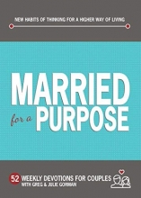Cover art for Married for a Purpose: New Habits of Thinking for a Higher Way of Living: 52 Weekly Devotions for Couples