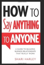 Cover art for How to Say Anything to Anyone: A Guide to Building Business Relationships That Really Work