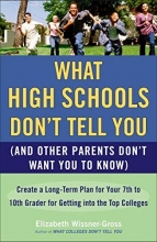 Cover art for What High Schools Don't Tell You (And Other Parents Don't Want You toKnow): Create a Long-Term Plan for Your 7th to 10th Grader for Getting into the Top Col leges