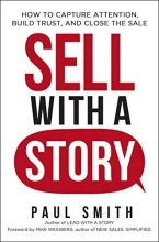 Cover art for Sell with a Story: How to Capture Attention, Build Trust, and Close the Sale