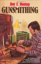 Cover art for Gunsmithing: The complete sourcebook of firearms design, construction, alteration, and restoration for amateur and professional gunsmiths