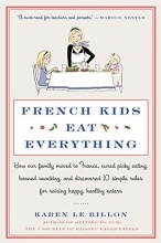 Cover art for French Kids Eat Everything: How Our Family Moved to France, Cured Picky Eating, Banned Snacking, and Discovered 10 Simple Rules for Raising Happy, Healthy Eaters