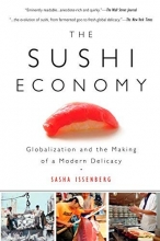 Cover art for The Sushi Economy: Globalization and the Making of a Modern Delicacy