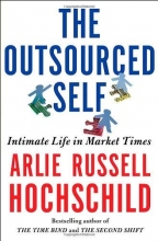 Cover art for The Outsourced Self: Intimate Life in Market Times