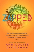 Cover art for Zapped: Why Your Cell Phone Shouldn't Be Your Alarm Clock and 1,268 Ways to Outsmart the Hazards of Electronic Pollution