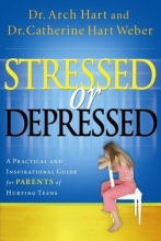 Cover art for Stressed or Depressed: A Practical and Inspirational Guide for Parents of Hurting Teens