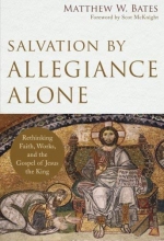 Cover art for Salvation by Allegiance Alone: Rethinking Faith, Works, and the Gospel of Jesus the King