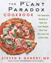 Cover art for The Plant Paradox Cookbook: 100 Delicious Recipes to Help You Lose Weight, Heal Your Gut, and Live Lectin-Free