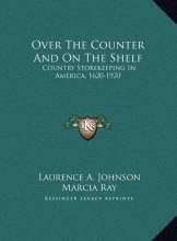 Cover art for Over The Counter And On The Shelf: Country Storekeeping In America, 1620-1920