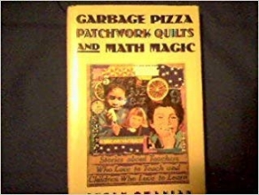 Cover art for Garbage Pizza, Patchwork Quilts, and Math Magic: Stories of Teachers Who Love to Teach and Children Who Love to Learn
