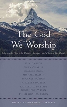 Cover art for The God We Worship: Adoring the One Who Pursues, Redeems, and Changes His People (Best of Philadelphia Conference on Reformed Theology)