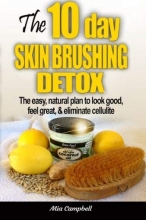 Cover art for The 10-Day Skin Brushing Detox: The Easy, Natural Plan to Look Great, Feel Amazing, & Eliminate Cellulite