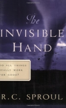 Cover art for The Invisible Hand: Do All Things Really Work for Good (Sproul, R. C. R.C. Sproul Library.) (Sproul, R. C. R.C. Sproul Library.) (Sproul, R. C. R.C. Sproul Library.)