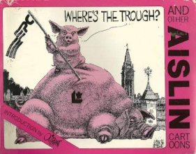 Cover art for Where's the trough? And other Aislin Cartoons