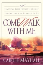 Cover art for Come Walk with Me: A Practical Guide to Knowing Christ Intimately and Passing It On
