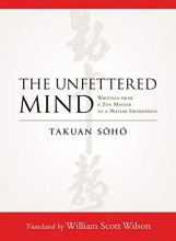 Cover art for The Unfettered Mind: Writings from a Zen Master to a Master Swordsman
