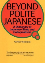 Cover art for Beyond Polite Japanese: A Dictionary of Japanese Slang and Colloquialisms (Power Japanese Series) (Kodansha's Children's Classics)