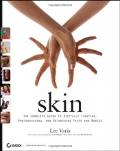 Cover art for Skin: The Complete Guide to Digitally Lighting, Photographing, and Retouching Faces and Bodies