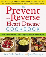 Cover art for The Prevent and Reverse Heart Disease Cookbook: Over 125 Delicious, Life-Changing, Plant-Based Recipes