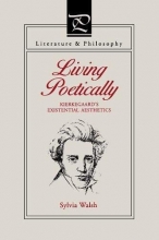 Cover art for Living Poetically: Kierkegaard's Existential Aesthetics (Literature & Philosophy) (Literature and Philosophy)