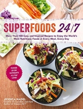 Cover art for Superfoods 24/7: More Than 100 Easy and Inspired Recipes to Enjoy the World's Most Nutritious Foods at Every Meal, Every Day