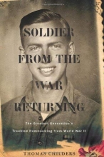 Cover art for Soldier from the War Returning: The Greatest Generation's Troubled Homecoming from World War II