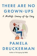 Cover art for There Are No Grown-ups: A Midlife Coming-of-Age Story