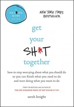 Cover art for Get Your Sh*t Together: How to Stop Worrying About What You Should Do So You Can Finish What You Need to Do and Start Doing What You Want to Do (A No F*cks Given Guide)