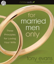 Cover art for For Married Men Only: Three Principles for Loving Your Wife