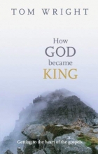 Cover art for How God Became King - Getting to the heart of the Gospels