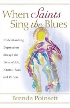 Cover art for When Saints Sing the Blues: Understanding Depression through the Lives of Job, Naomi, Paul, and Others