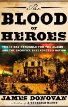 Cover art for The Blood of Heroes: The 13-Day Struggle for the Alamo--and the Sacrifice That Forged a Nation