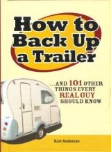 Cover art for How to Back Up a Trailer... and 101 other things every Real Guy should know