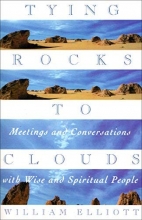 Cover art for Tying Rocks to Clouds: Meetings and Conversations with Wise and Spiritual People