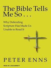 Cover art for The Bible Tells Me So: Why Defending Scripture Has Made Us Unable to Read It
