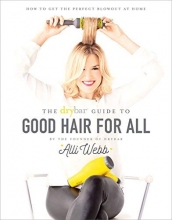 Cover art for Drybar Guide to Good Hair for All: How to Get the Perfect Blowout at Home