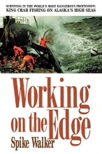 Cover art for Working on the Edge: Surviving In the World's Most Dangerous Profession: King Crab Fishing on Alaska's High Seas